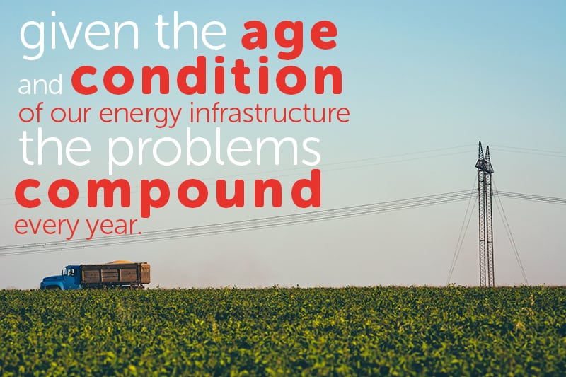 Age and condition of the energy infrastructure cause problems to multiply every year.
